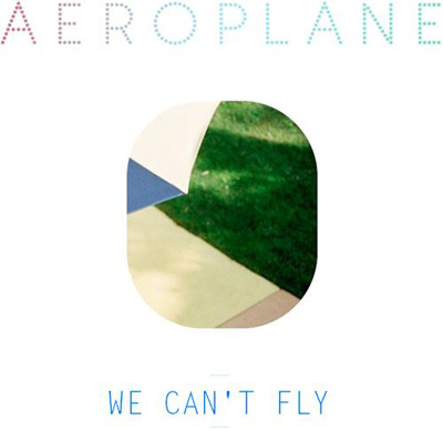 Aeroplane – We Can’t Fly